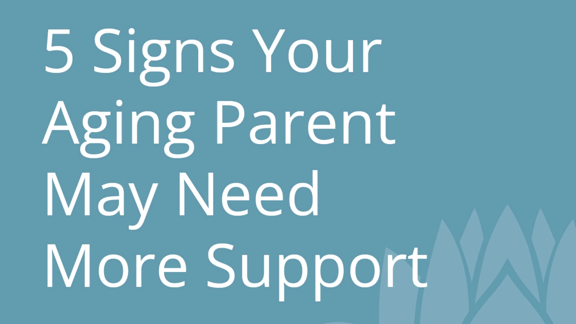 5 Signs Your Aging Parent May Need More Support.jpg