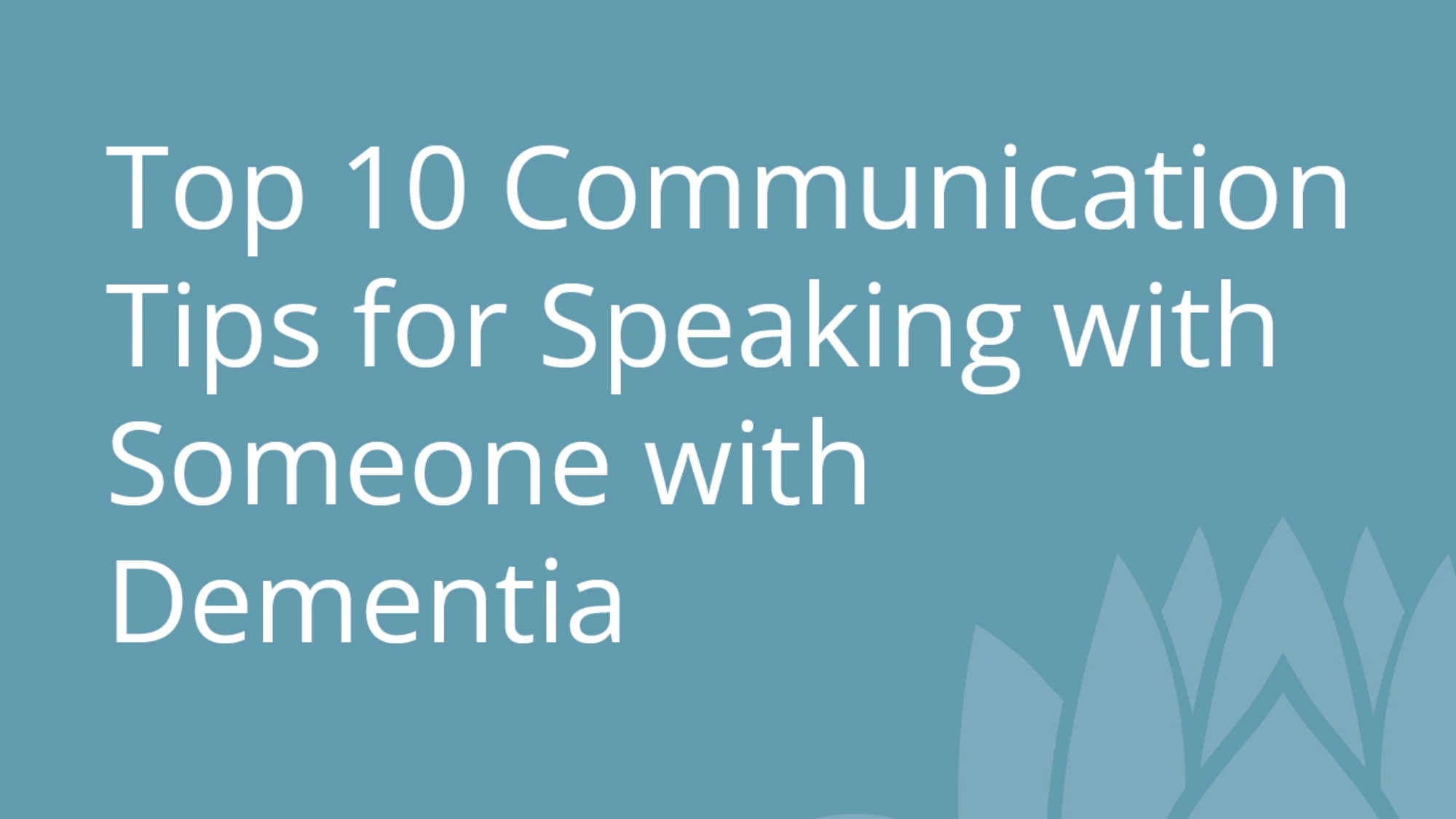 Top 10 Communication Tips for Speaking with Someone with Dementia.jpg